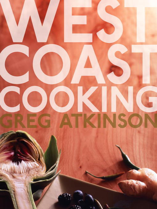 Title details for West Coast Cooking by Greg Atkinson - Available